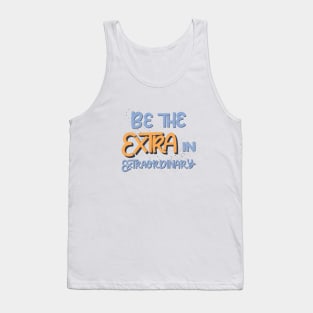 Be the extra in extraordinary Tank Top